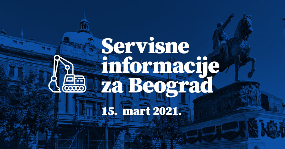 Servisne informacije za Beograd, na dan 15.03.2021. godine