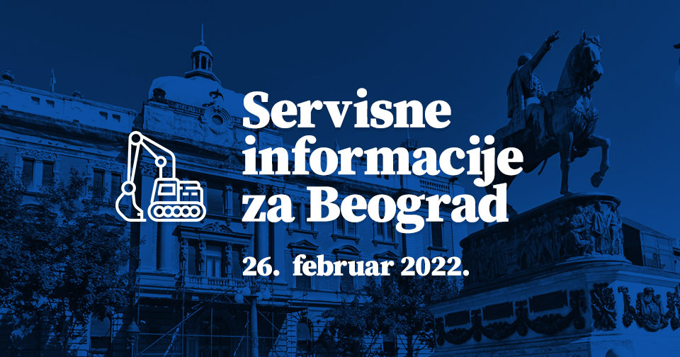 Servisne informacije za Beograd, na dan 26. 02. 2022. godine