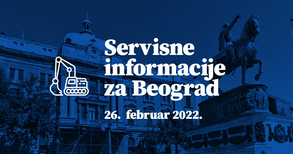 Servisne informacije za Beograd, na dan 26. 02. 2022. godine