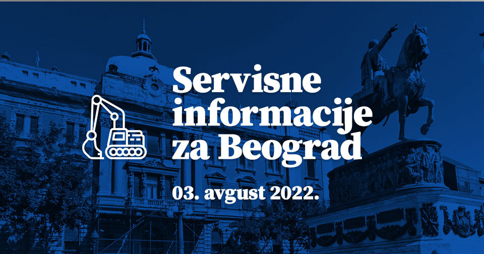 Servisne informacije za Beograd, na dan 03. 08. 2022.