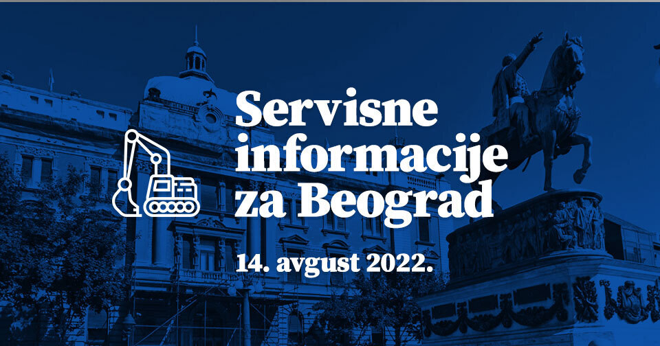 Servisne informacije za Beograd, na dan 14. 08. 2022.